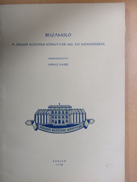Beszámoló a Szegedi Egyetemi Könyvtár 1955. évi működéséről [antikvár]