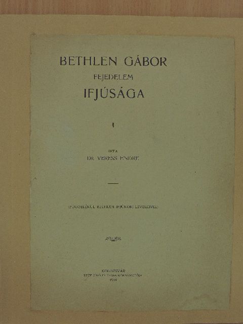 Dr. Veress Endre - Bethlen Gábor fejedelem ifjúsága [antikvár]