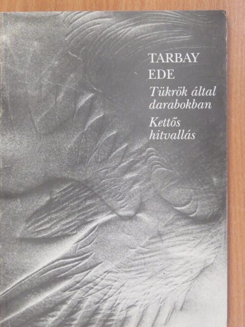 Tarbay Ede - Tükrök által darabokban/Kettős hitvallás (dedikált példány) [antikvár]