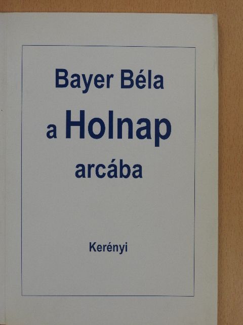 Bayer Béla - A Holnap arcába (dedikált példány) [antikvár]