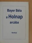 Bayer Béla - A Holnap arcába (dedikált példány) [antikvár]