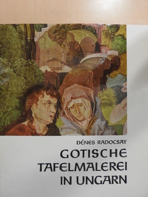 Dénes Radocsay - Gotische Tafelmalerei in Ungarn [antikvár]