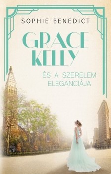 Sophie Benedict - Grace Kelly és a szerelem eleganciája [eKönyv: epub, mobi]