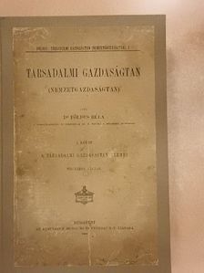 Dr. Földes Béla - A társadalmi gazdaságtan elemei I. (töredék) [antikvár]