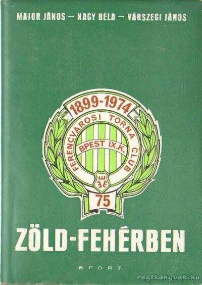 Nagy Béla, Major János, Várszegi János - Zöld-fehérben [antikvár]