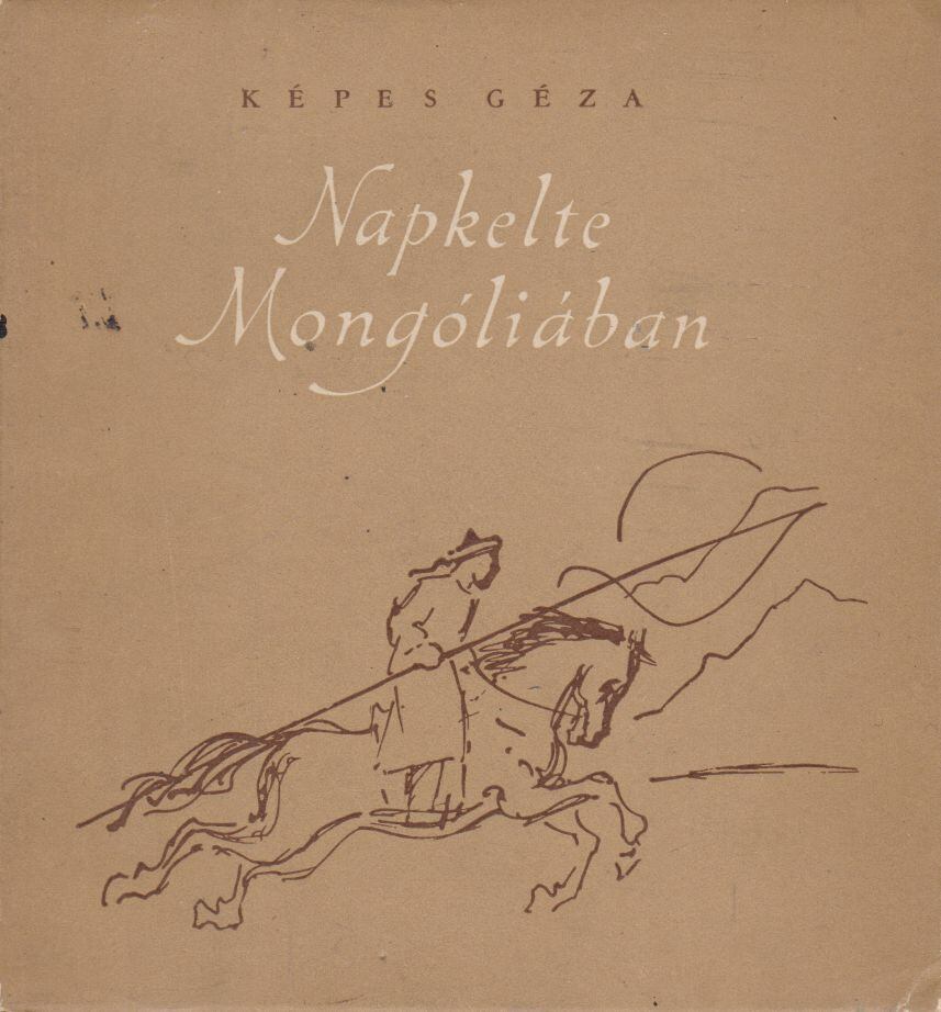 KÉPES GÉZA - Napkelte Mongóliában [antikvár]