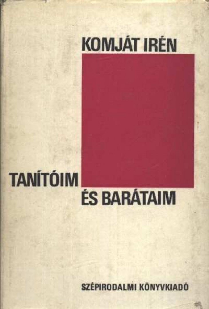 Komját Irén - Tanítóim és barátaim [antikvár]