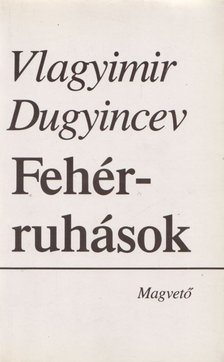 Dugyincev, Vlagyimir - Fehérruhások [antikvár]