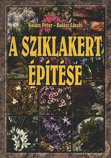 Balázs Péter, Balázs László - A sziklakert építése [antikvár]