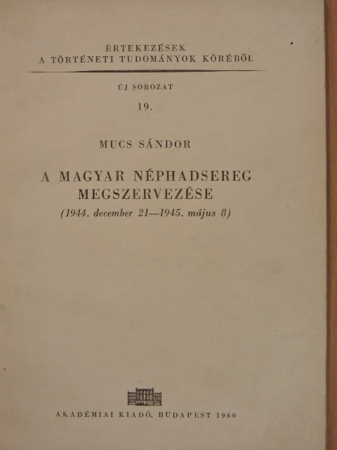 Mucs Sándor - A magyar néphadsereg megszervezése [antikvár]