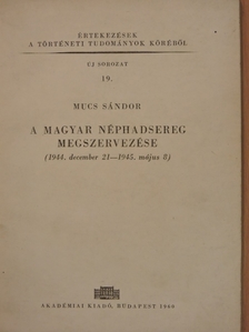 Mucs Sándor - A magyar néphadsereg megszervezése [antikvár]