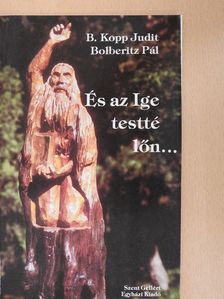 B. Kopp Judit - És az Ige testté lőn... (dedikált példány) [antikvár]