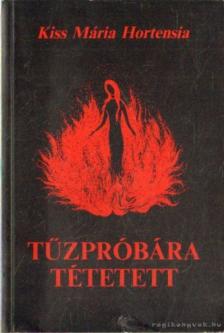 Kiss Mária Hortensia - Tűzpróbára tétetett [antikvár]