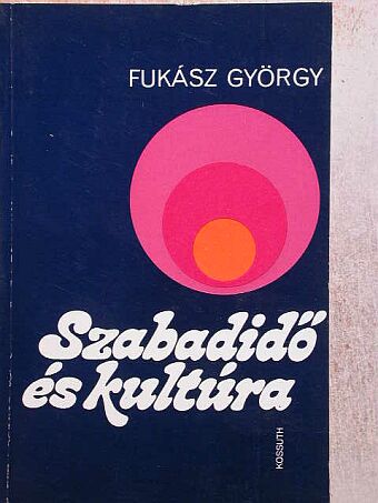 Fukász György - Szabadidő és kultúra [antikvár]