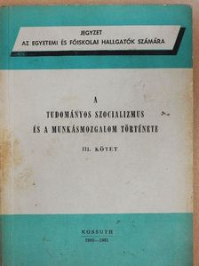 Laczkó Miklós - A tudományos szocializmus és a munkásmozgalom története III. (töredék) [antikvár]