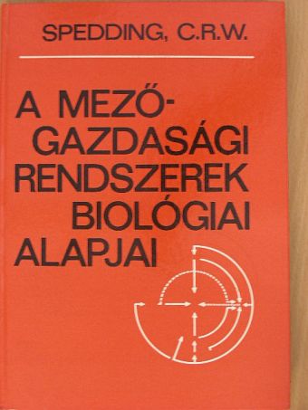 C. R. W. Spedding - A mezőgazdasági rendszerek biológiai alapjai [antikvár]