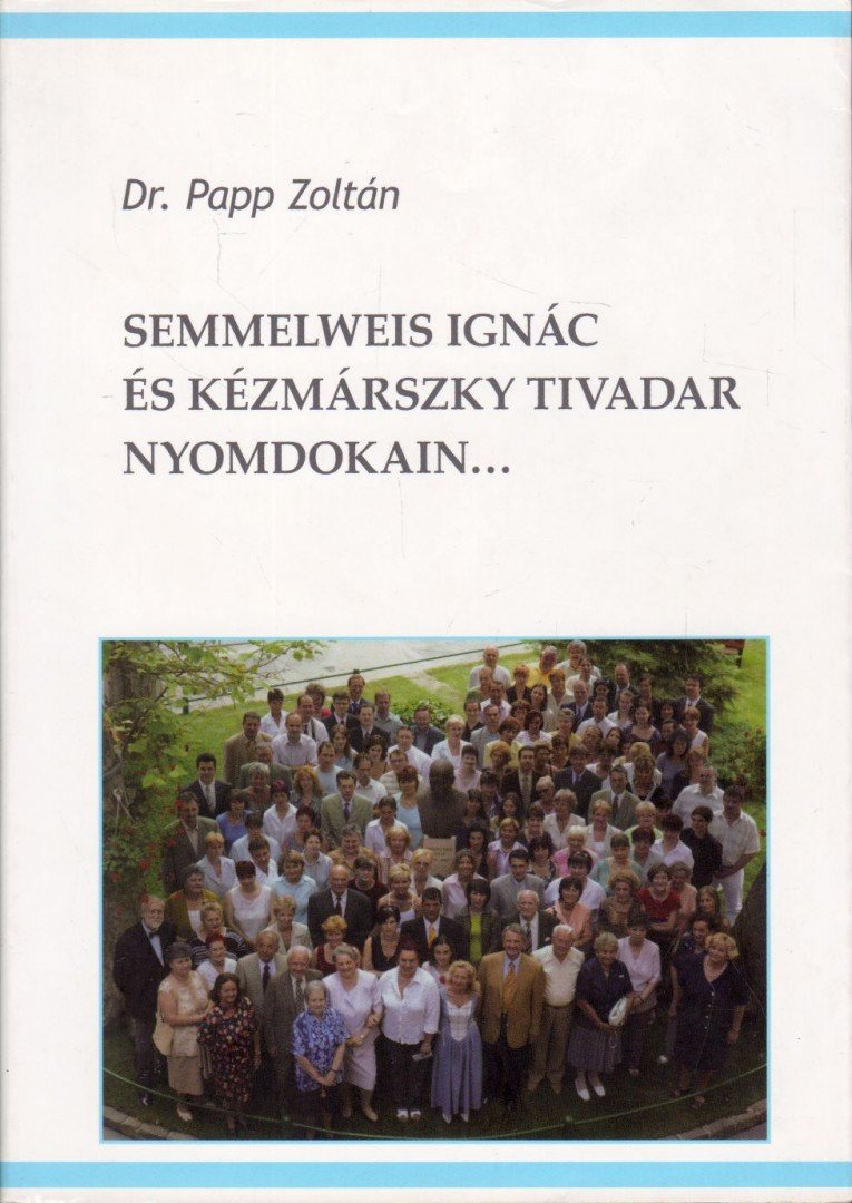 DR. PAPP ZOLTÁN - Semmelweis Ignác és Kézmárszky Tivadar nyomdokain... (dedikált) [antikvár]