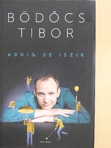 Bödőcs Tibor - Addig se iszik [antikvár]