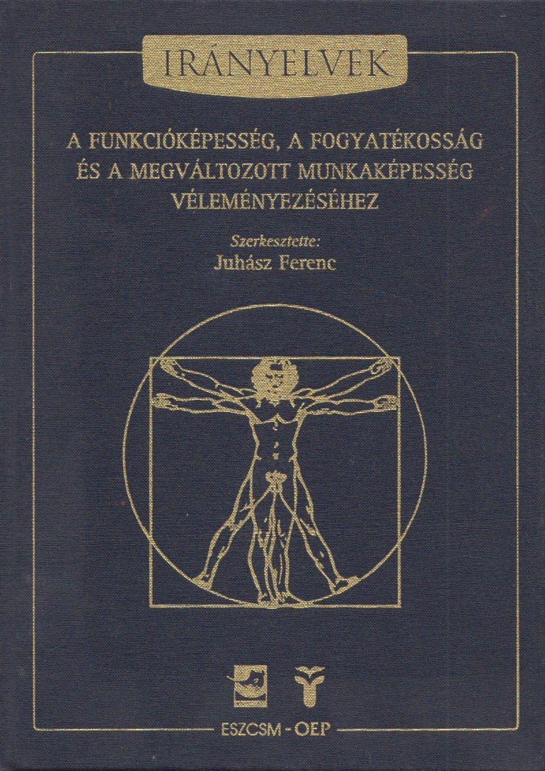 JUHÁSZ FERENC - Irányelvek a funkcióképesség, a fogyatékosság és a megváltozott munkaképesség véleményezéséhez [antikvár]