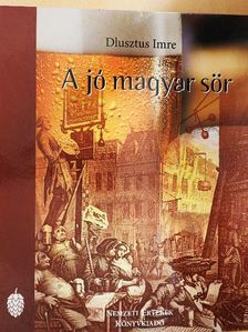 Dlusztus Imre - A jó magyar sör [antikvár]