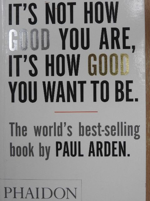 Paul Arden - It's not how good you are, it's how good you want to be [antikvár]