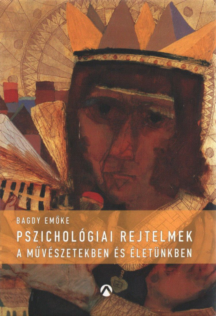 BAGDY EMŐKE - Pszichológiai rejtelmek a művészetekben és életünkben [antikvár]
