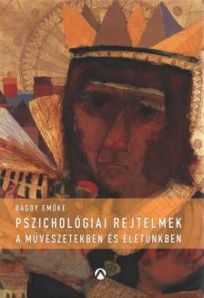 BAGDY EMŐKE - Pszichológiai rejtelmek a művészetekben és életünkben [antikvár]