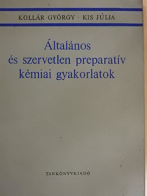 Dr. Kollár György - Általános és szervetlen preparatív kémiai gyakorlatok [antikvár]