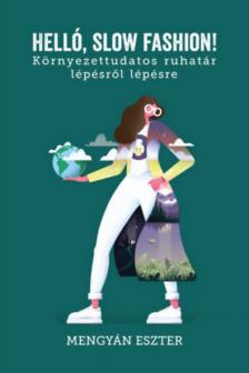 Mengyán Eszter - Helló, slow fashion! - Környezettudatos ruhatár lépésről lépésre [antikvár]