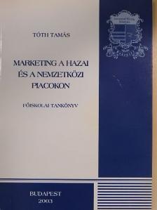Tóth Tamás - Marketing a hazai és a nemzetközi piacokon [antikvár]