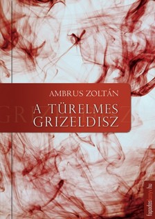 Ambrus Zoltán - A türelmes Grizeldisz [eKönyv: epub, mobi]