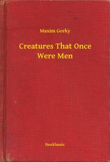 Gorky Maxim - Creatures That Once Were Men [eKönyv: epub, mobi]