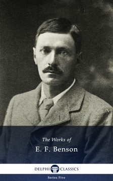 Benson, E. F. - Delphi Works of E. F. Benson US (Illustrated) [eKönyv: epub, mobi]