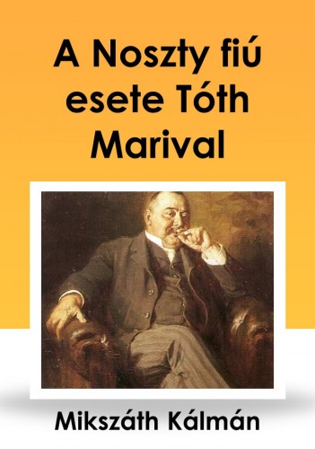 Mikszáth Kálmán - A Noszty fiú esete Tóth Marival [eKönyv: epub, mobi]