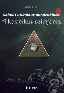 Attila Bálló - Galaxis útikalauz mindenkinek 2 - A kozmikus szimfónia [eKönyv: epub, mobi]