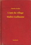 Deslys Charles - L'ami du village - Maître Guillaume [eKönyv: epub, mobi]