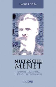 Láng Csaba - Nietzsche-menet - Teremtés és szenvedés Nietzsche filozófiájában