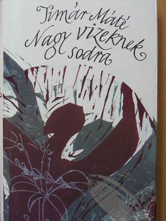 Tímár Máté - Nagy vizeknek sodra [antikvár]