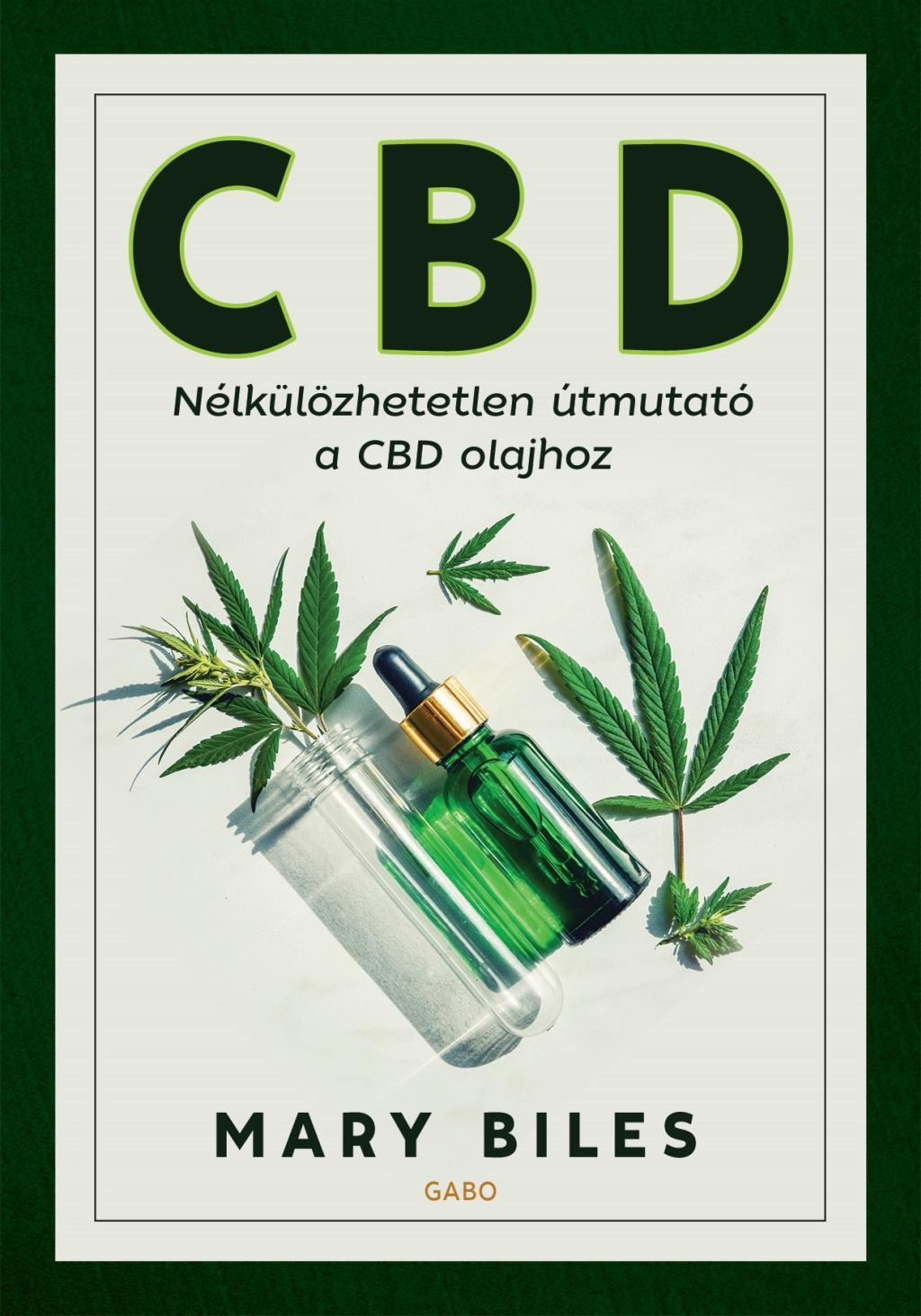 Mary Biles - CBD - Nélkülözhetetlen útmutató a CBD olajhoz