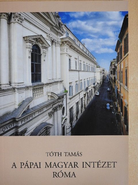 Tóth Tamás - A Pápai Magyar Intézet - Róma (dedikált példány) [antikvár]