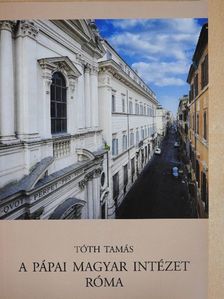 Tóth Tamás - A Pápai Magyar Intézet - Róma (dedikált példány) [antikvár]
