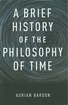 Adrian Bardon - A Brief History of the Philosophy of Time [antikvár]