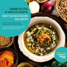 Pécsi Tudományegyetem - ÚJABB 50 ÉTEL A NAGYVILÁGBÓL - NEXT 50 DELICACIES ON EARTH