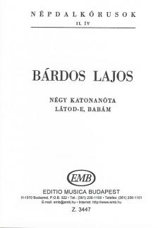 BÁRDOS LAJOS - NÉPDALKÓRUSOK II.ÍV.NÉGY KATONANÓTA,LÁTOD-E,BABÁM VEGYESKAR