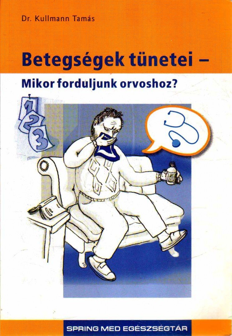Kullmann Tamás - Betegségek tünetei - Mikor forduljunk orvoshoz? [antikvár]