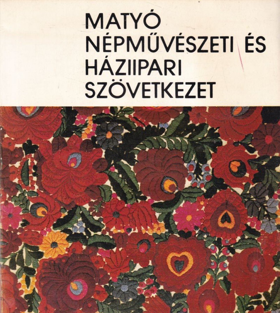 VARGA MARIANNA - Matyó Népművészeti és Háziipari Szövetkezet 1951-1981 [antikvár]