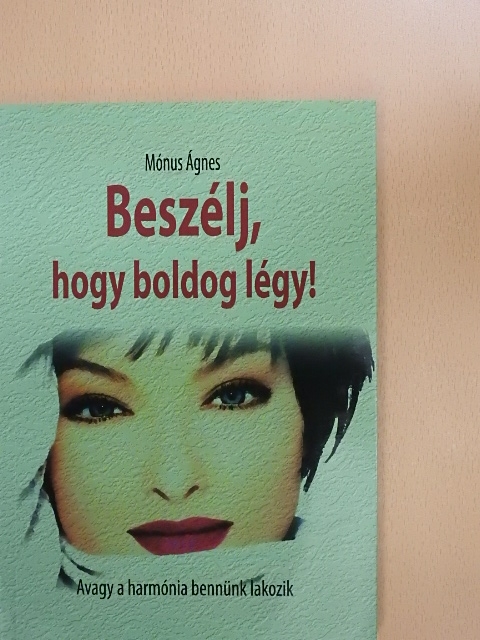 Mónus Ágnes - Beszélj, hogy boldog légy! [antikvár]