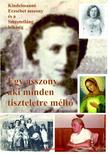 Sípos S. Gyula - Egy asszony, aki minden tiszteletre méltó - Kindelmanné Erzsébet asszony és a Szeretetláng lelkiség