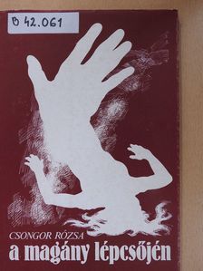 Csongor Rózsa - A magány lépcsőjén (aláírt példány) [antikvár]