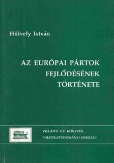 Hülvely István - Az európai pártok fejlődésének története [antikvár]